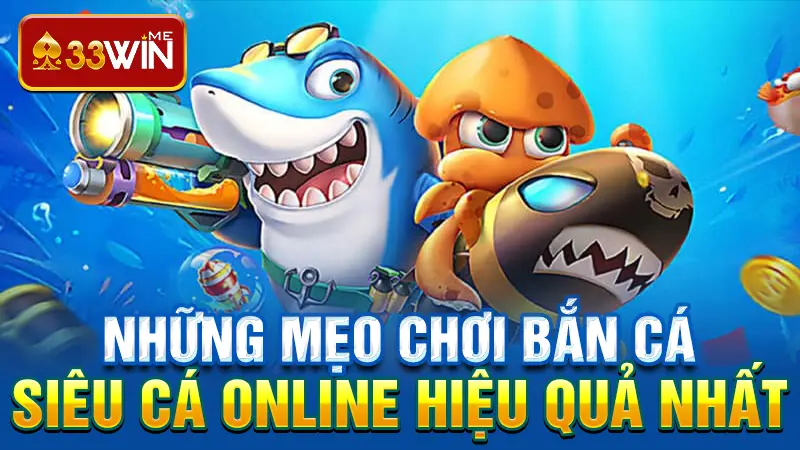 Những Mẹo Chơi Bắn Cá Siêu Cá Online Hiệu Quả Nhất